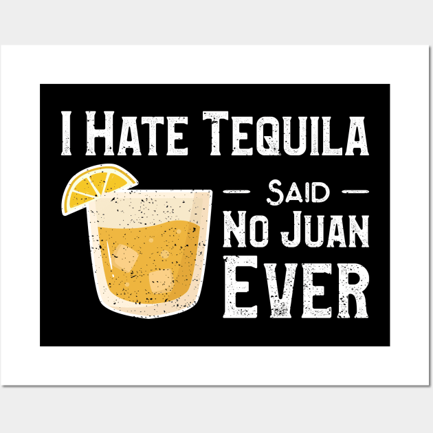 I Hate Tequila Said No Juan Ever Wall Art by Designs By Jnk5